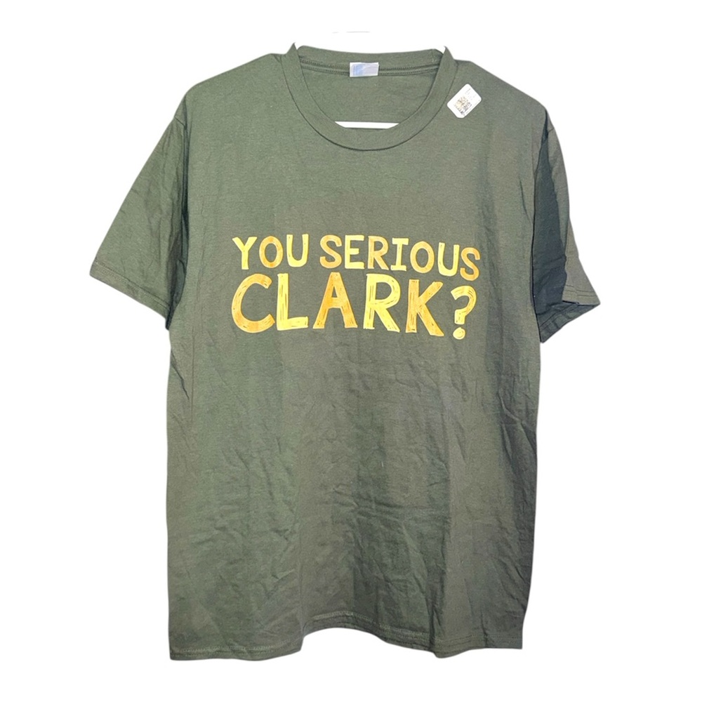 “YOU SERIOUS CLARK” Funny Graphic Tee a-M